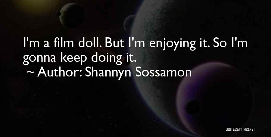 Shannyn Sossamon Quotes: I'm A Film Doll. But I'm Enjoying It. So I'm Gonna Keep Doing It.