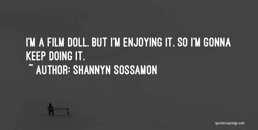 Shannyn Sossamon Quotes: I'm A Film Doll. But I'm Enjoying It. So I'm Gonna Keep Doing It.