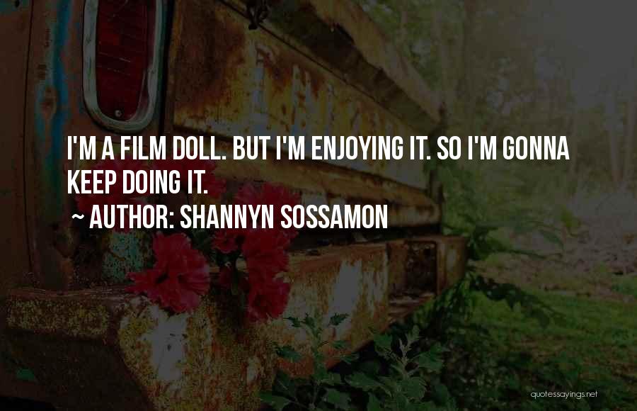 Shannyn Sossamon Quotes: I'm A Film Doll. But I'm Enjoying It. So I'm Gonna Keep Doing It.