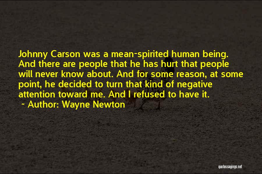 Wayne Newton Quotes: Johnny Carson Was A Mean-spirited Human Being. And There Are People That He Has Hurt That People Will Never Know