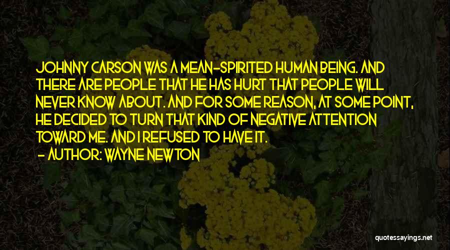 Wayne Newton Quotes: Johnny Carson Was A Mean-spirited Human Being. And There Are People That He Has Hurt That People Will Never Know