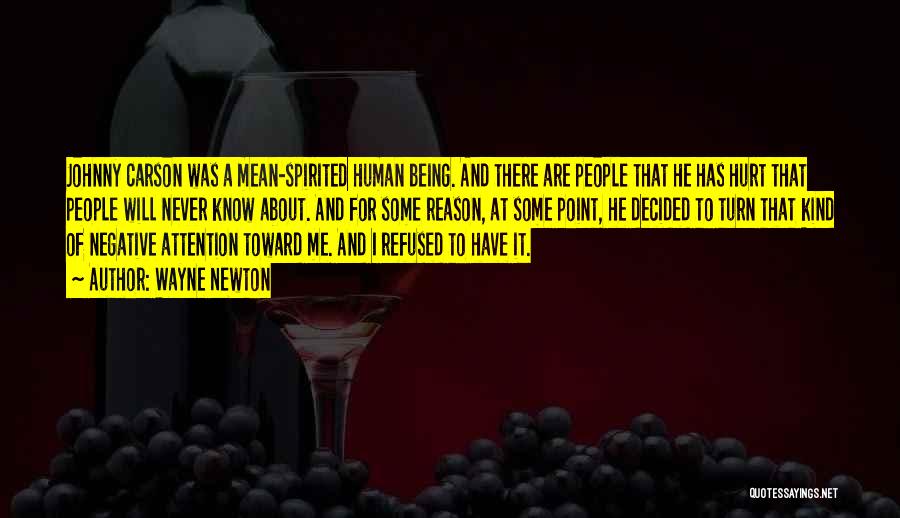 Wayne Newton Quotes: Johnny Carson Was A Mean-spirited Human Being. And There Are People That He Has Hurt That People Will Never Know