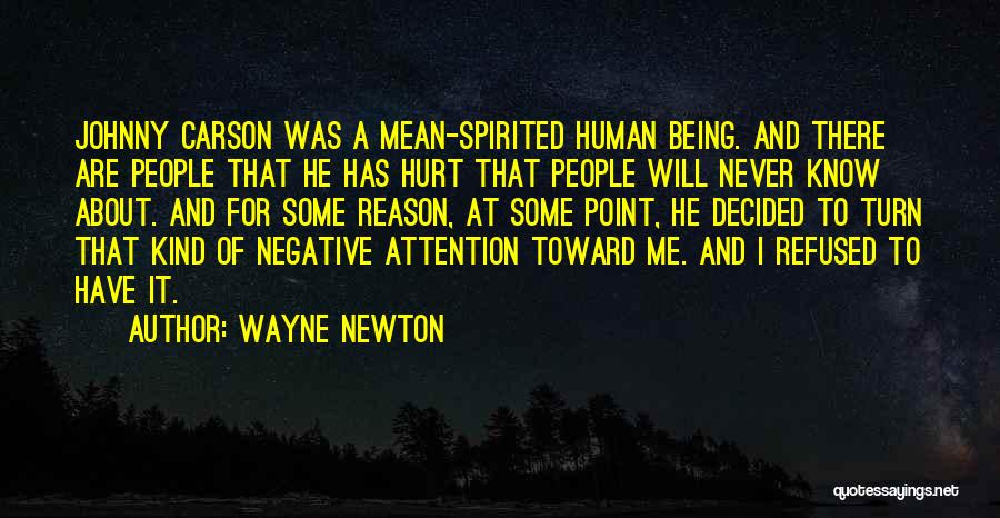 Wayne Newton Quotes: Johnny Carson Was A Mean-spirited Human Being. And There Are People That He Has Hurt That People Will Never Know