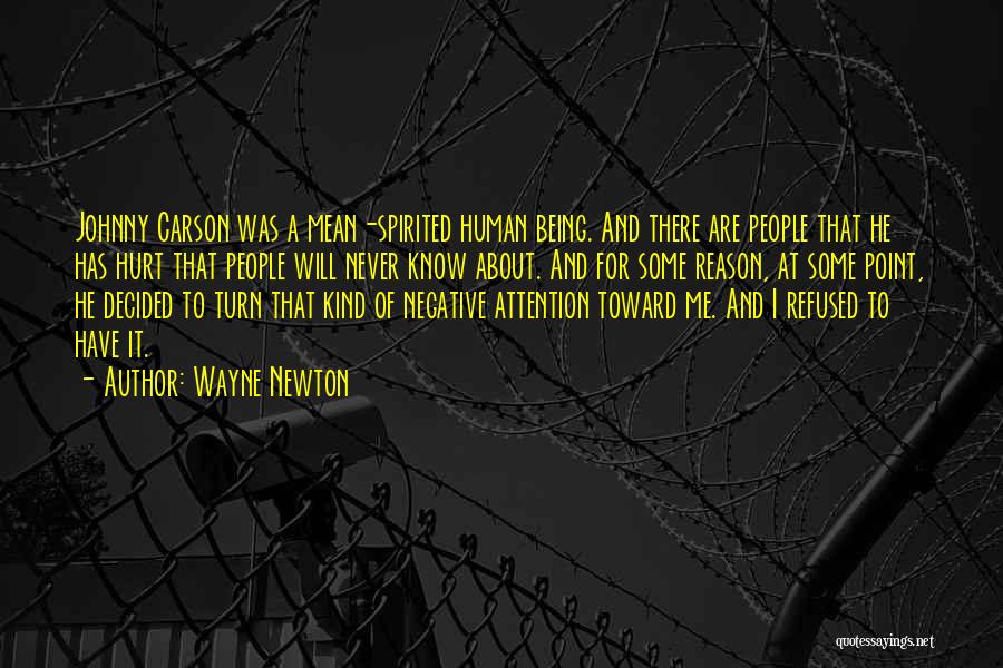 Wayne Newton Quotes: Johnny Carson Was A Mean-spirited Human Being. And There Are People That He Has Hurt That People Will Never Know