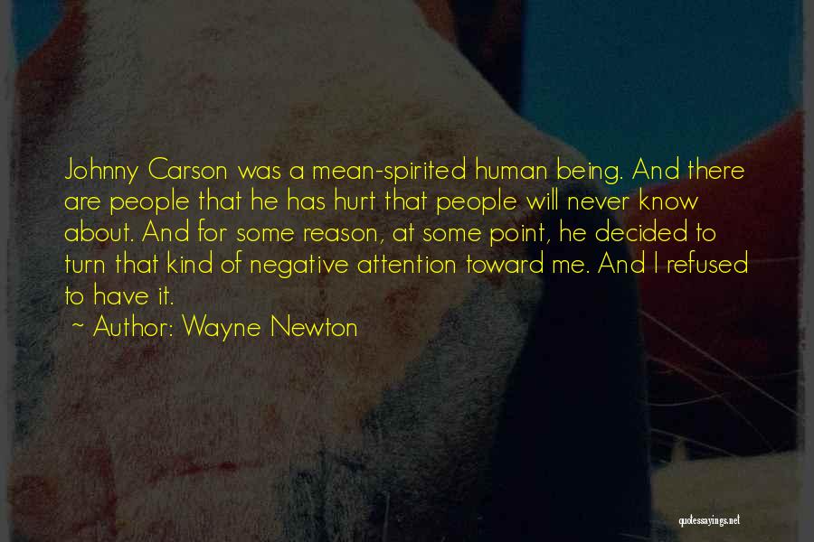 Wayne Newton Quotes: Johnny Carson Was A Mean-spirited Human Being. And There Are People That He Has Hurt That People Will Never Know