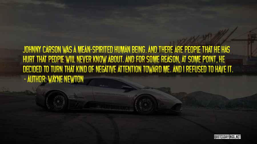 Wayne Newton Quotes: Johnny Carson Was A Mean-spirited Human Being. And There Are People That He Has Hurt That People Will Never Know