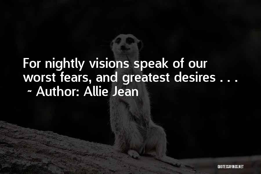 Allie Jean Quotes: For Nightly Visions Speak Of Our Worst Fears, And Greatest Desires . . .