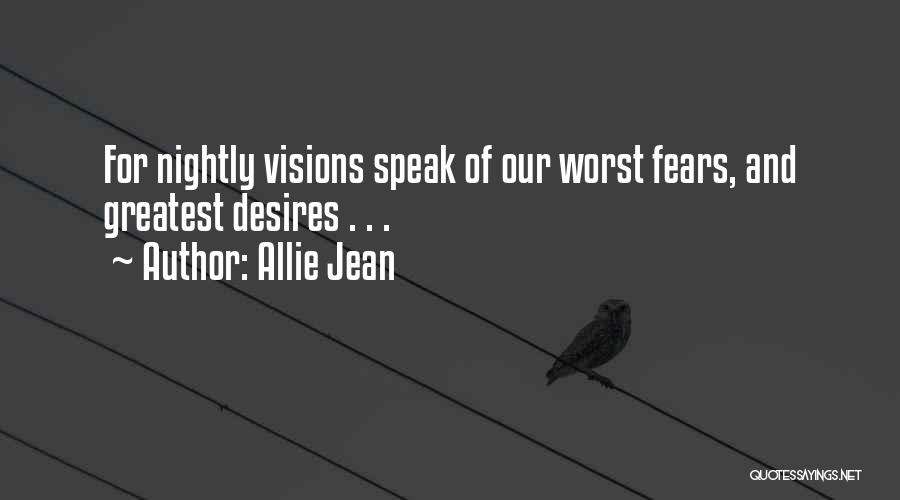 Allie Jean Quotes: For Nightly Visions Speak Of Our Worst Fears, And Greatest Desires . . .