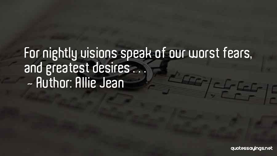 Allie Jean Quotes: For Nightly Visions Speak Of Our Worst Fears, And Greatest Desires . . .