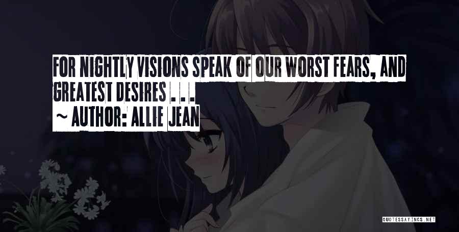 Allie Jean Quotes: For Nightly Visions Speak Of Our Worst Fears, And Greatest Desires . . .