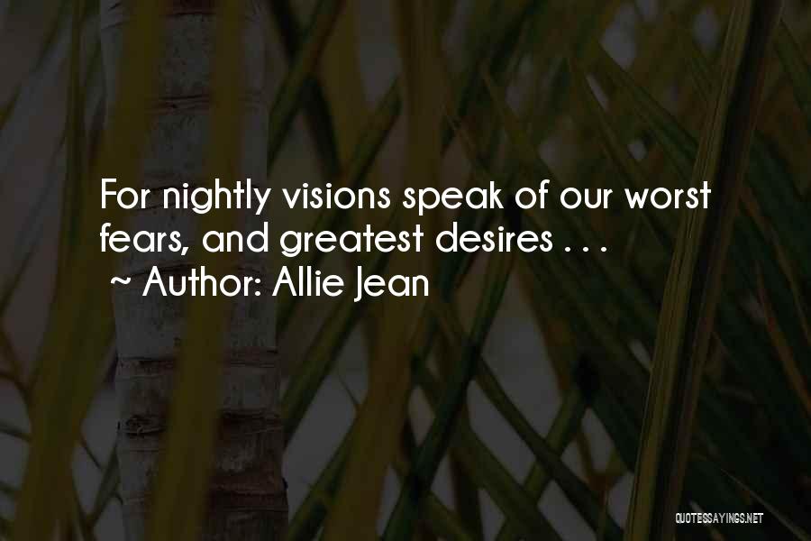 Allie Jean Quotes: For Nightly Visions Speak Of Our Worst Fears, And Greatest Desires . . .