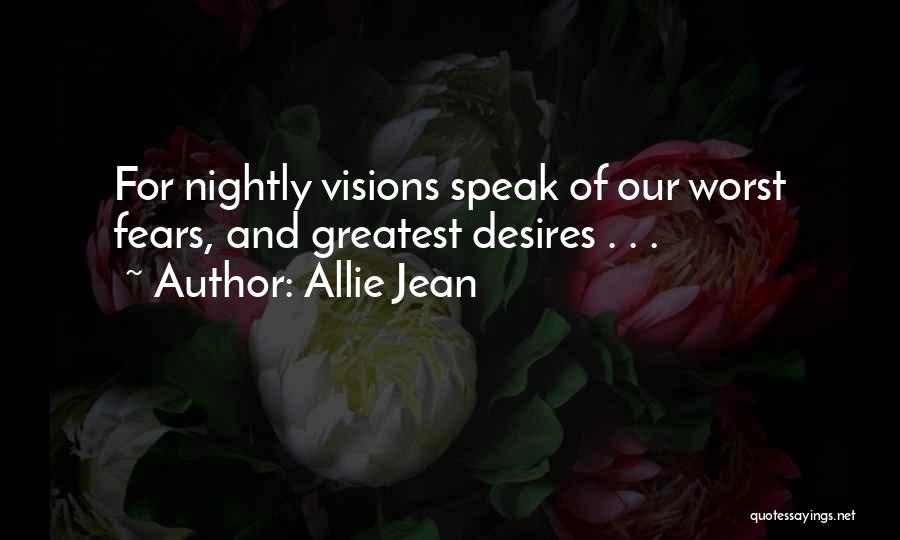 Allie Jean Quotes: For Nightly Visions Speak Of Our Worst Fears, And Greatest Desires . . .