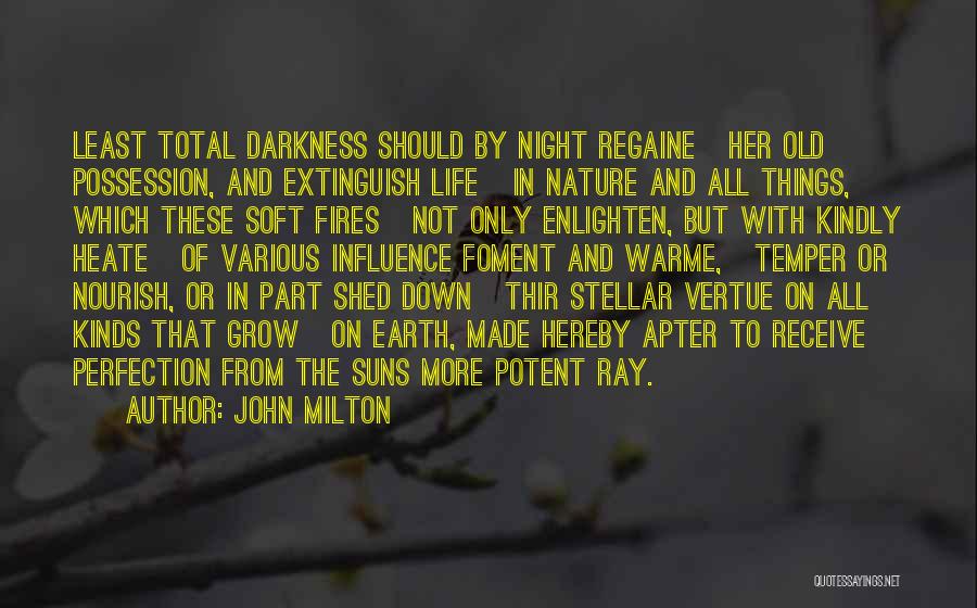 John Milton Quotes: Least Total Darkness Should By Night Regaine Her Old Possession, And Extinguish Life In Nature And All Things, Which These