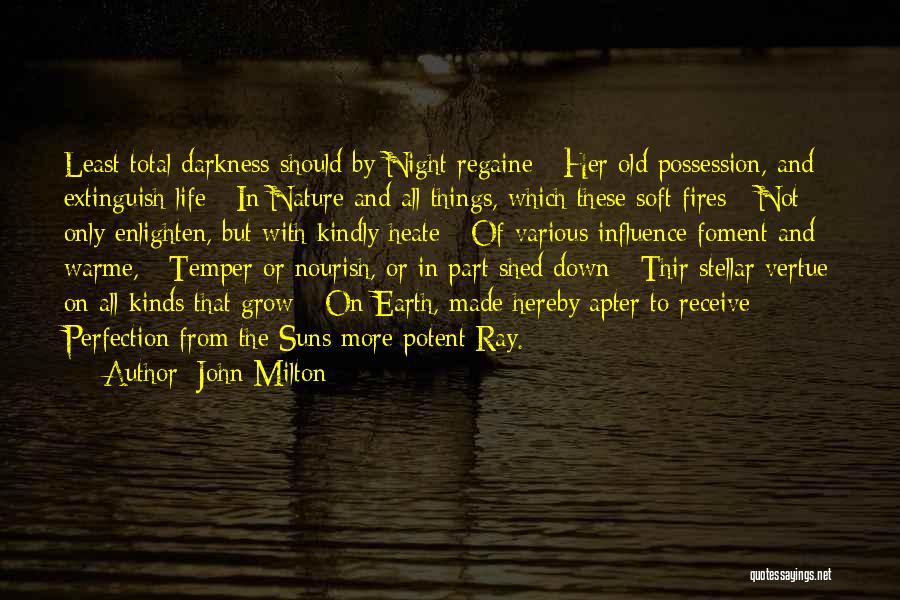 John Milton Quotes: Least Total Darkness Should By Night Regaine Her Old Possession, And Extinguish Life In Nature And All Things, Which These