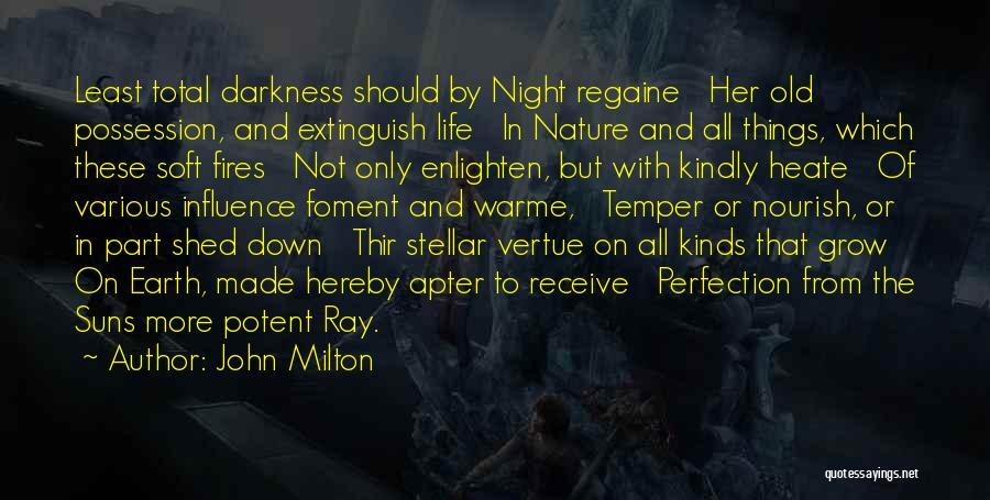 John Milton Quotes: Least Total Darkness Should By Night Regaine Her Old Possession, And Extinguish Life In Nature And All Things, Which These