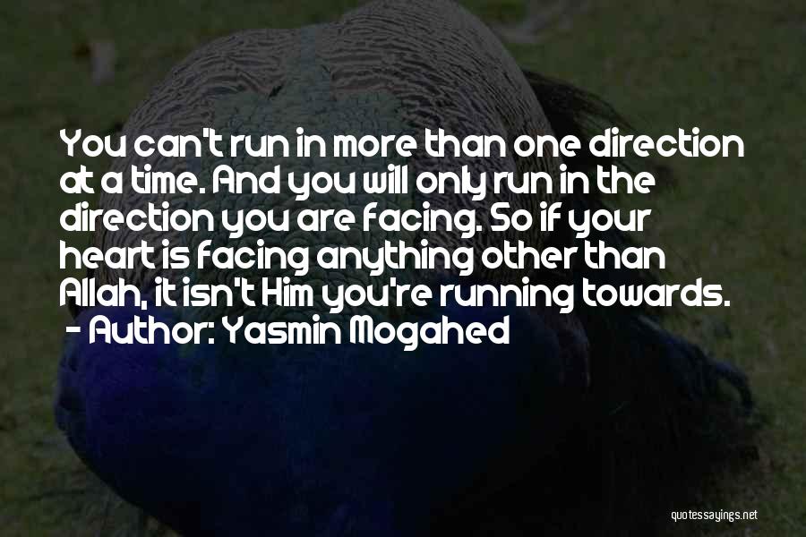 Yasmin Mogahed Quotes: You Can't Run In More Than One Direction At A Time. And You Will Only Run In The Direction You