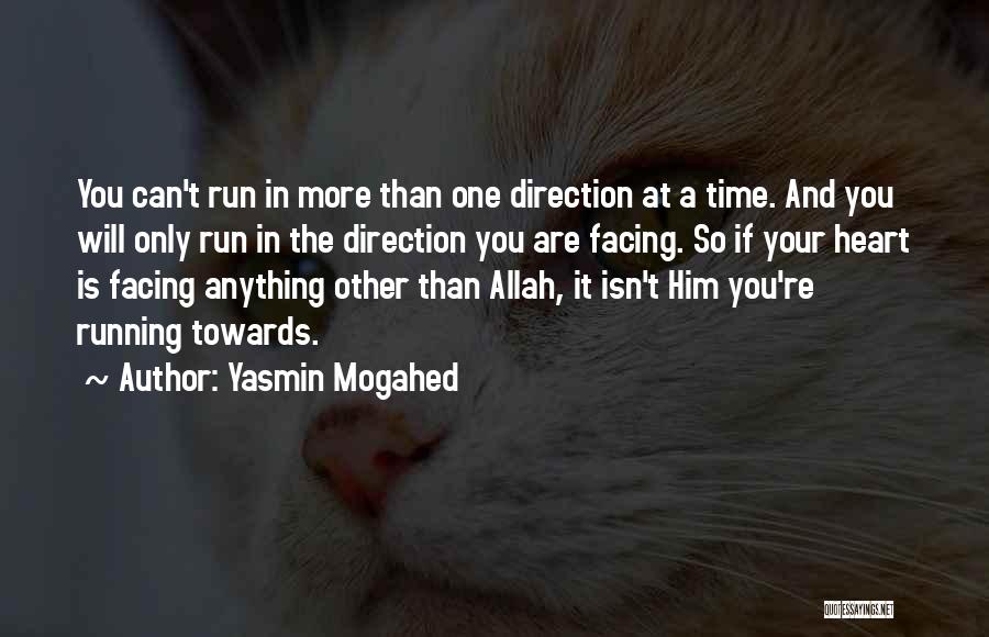 Yasmin Mogahed Quotes: You Can't Run In More Than One Direction At A Time. And You Will Only Run In The Direction You