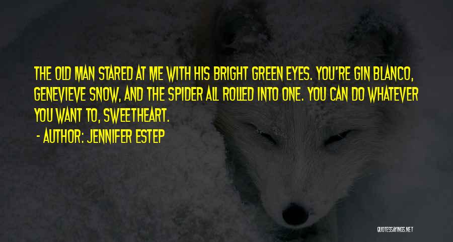 Jennifer Estep Quotes: The Old Man Stared At Me With His Bright Green Eyes. You're Gin Blanco, Genevieve Snow, And The Spider All