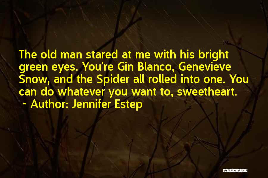 Jennifer Estep Quotes: The Old Man Stared At Me With His Bright Green Eyes. You're Gin Blanco, Genevieve Snow, And The Spider All