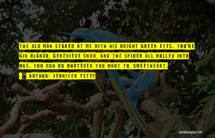 Jennifer Estep Quotes: The Old Man Stared At Me With His Bright Green Eyes. You're Gin Blanco, Genevieve Snow, And The Spider All