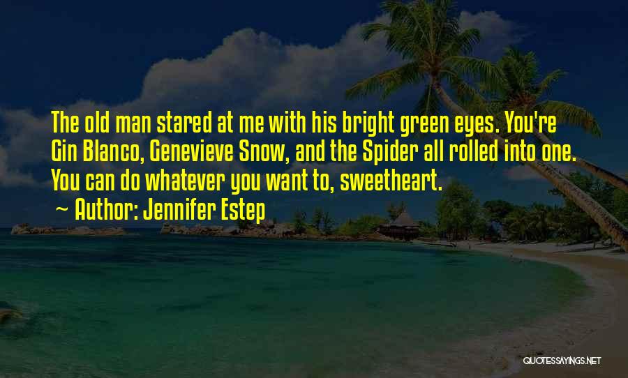 Jennifer Estep Quotes: The Old Man Stared At Me With His Bright Green Eyes. You're Gin Blanco, Genevieve Snow, And The Spider All