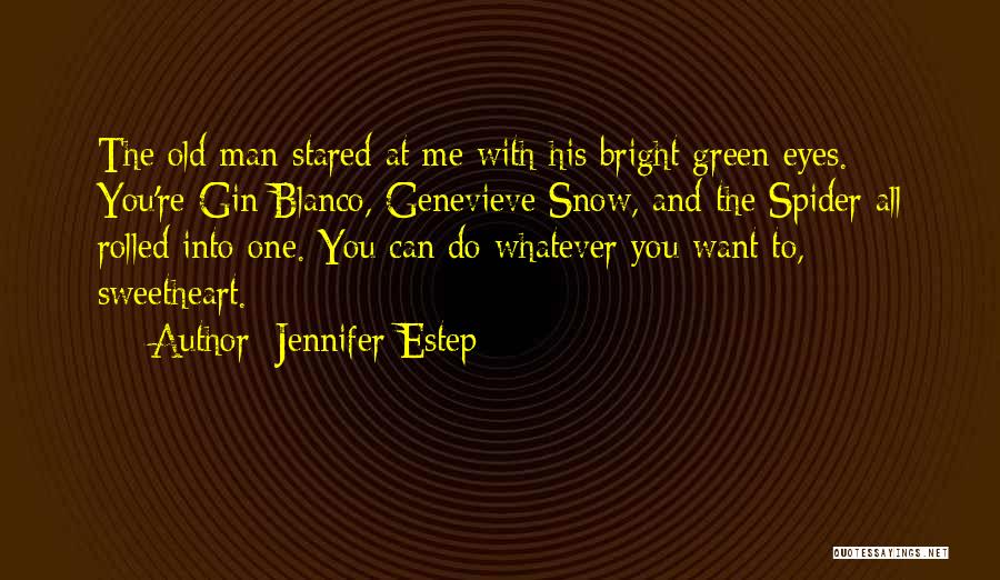 Jennifer Estep Quotes: The Old Man Stared At Me With His Bright Green Eyes. You're Gin Blanco, Genevieve Snow, And The Spider All