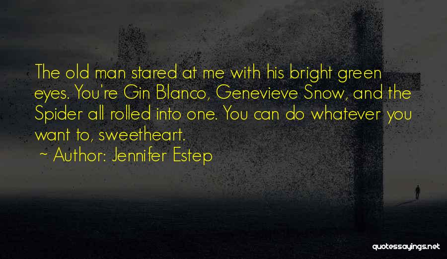 Jennifer Estep Quotes: The Old Man Stared At Me With His Bright Green Eyes. You're Gin Blanco, Genevieve Snow, And The Spider All