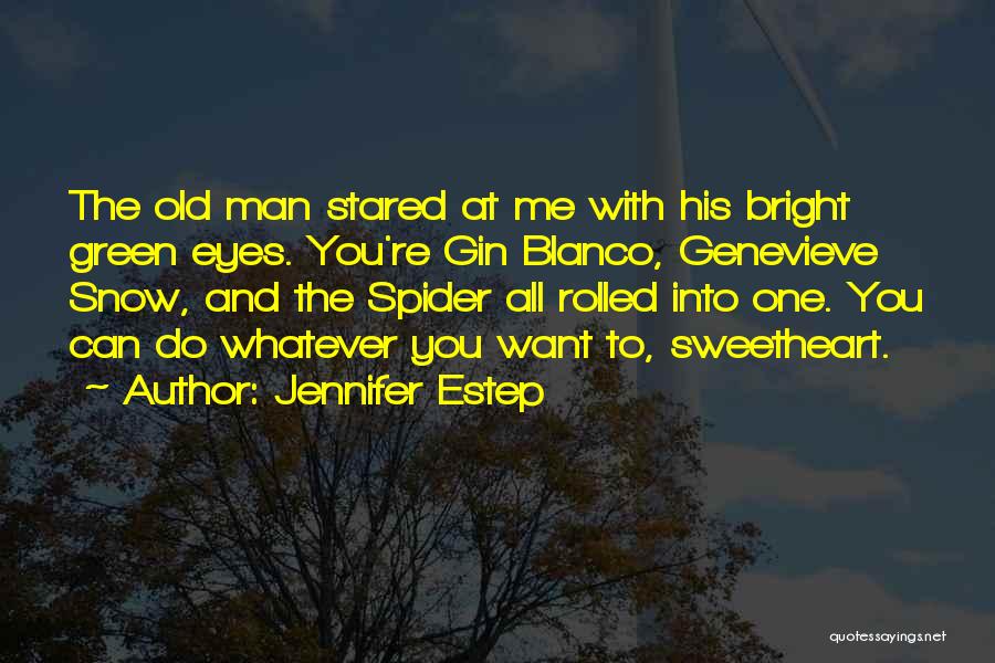 Jennifer Estep Quotes: The Old Man Stared At Me With His Bright Green Eyes. You're Gin Blanco, Genevieve Snow, And The Spider All