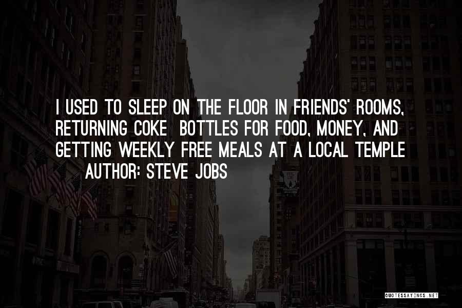 Steve Jobs Quotes: I Used To Sleep On The Floor In Friends' Rooms, Returning Coke Bottles For Food, Money, And Getting Weekly Free