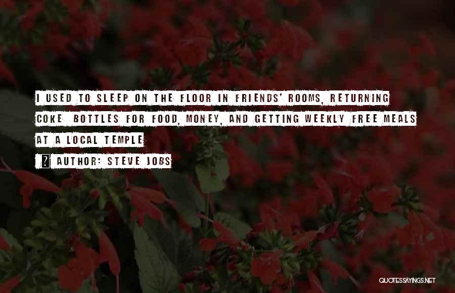 Steve Jobs Quotes: I Used To Sleep On The Floor In Friends' Rooms, Returning Coke Bottles For Food, Money, And Getting Weekly Free