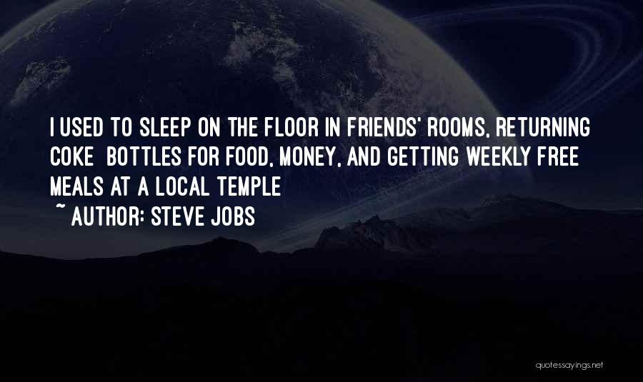 Steve Jobs Quotes: I Used To Sleep On The Floor In Friends' Rooms, Returning Coke Bottles For Food, Money, And Getting Weekly Free