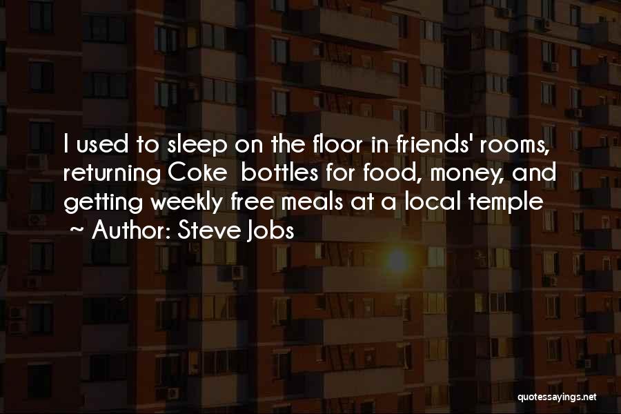 Steve Jobs Quotes: I Used To Sleep On The Floor In Friends' Rooms, Returning Coke Bottles For Food, Money, And Getting Weekly Free