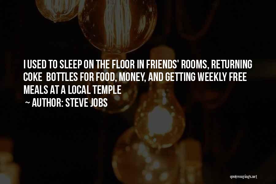 Steve Jobs Quotes: I Used To Sleep On The Floor In Friends' Rooms, Returning Coke Bottles For Food, Money, And Getting Weekly Free