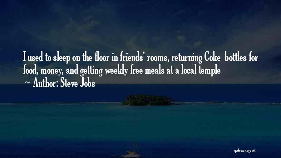 Steve Jobs Quotes: I Used To Sleep On The Floor In Friends' Rooms, Returning Coke Bottles For Food, Money, And Getting Weekly Free