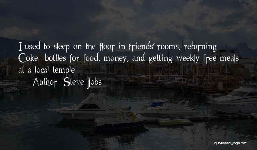 Steve Jobs Quotes: I Used To Sleep On The Floor In Friends' Rooms, Returning Coke Bottles For Food, Money, And Getting Weekly Free