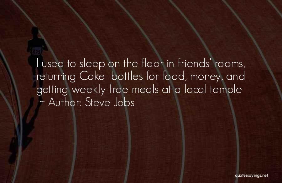 Steve Jobs Quotes: I Used To Sleep On The Floor In Friends' Rooms, Returning Coke Bottles For Food, Money, And Getting Weekly Free