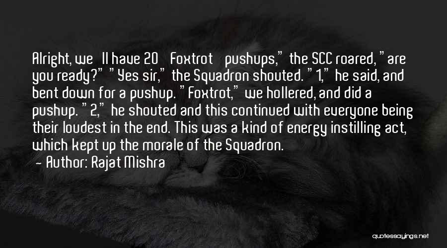 Rajat Mishra Quotes: Alright, We'll Have 20 'foxtrot' Pushups, The Scc Roared, Are You Ready? Yes Sir, The Squadron Shouted. 1, He Said,