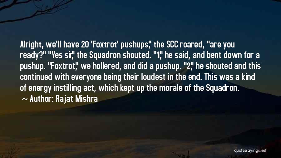 Rajat Mishra Quotes: Alright, We'll Have 20 'foxtrot' Pushups, The Scc Roared, Are You Ready? Yes Sir, The Squadron Shouted. 1, He Said,