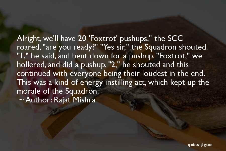 Rajat Mishra Quotes: Alright, We'll Have 20 'foxtrot' Pushups, The Scc Roared, Are You Ready? Yes Sir, The Squadron Shouted. 1, He Said,