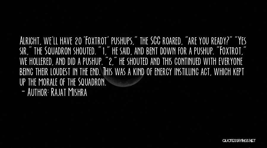 Rajat Mishra Quotes: Alright, We'll Have 20 'foxtrot' Pushups, The Scc Roared, Are You Ready? Yes Sir, The Squadron Shouted. 1, He Said,