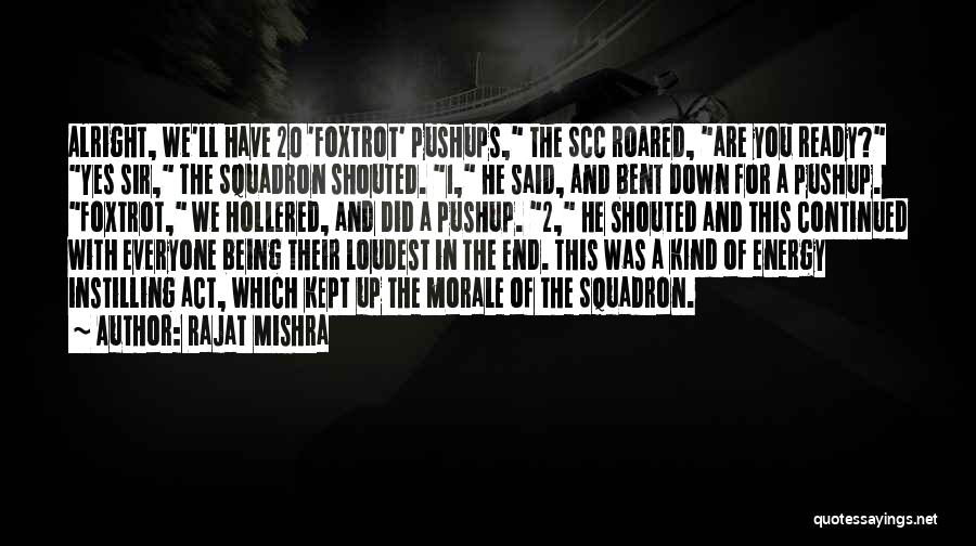 Rajat Mishra Quotes: Alright, We'll Have 20 'foxtrot' Pushups, The Scc Roared, Are You Ready? Yes Sir, The Squadron Shouted. 1, He Said,