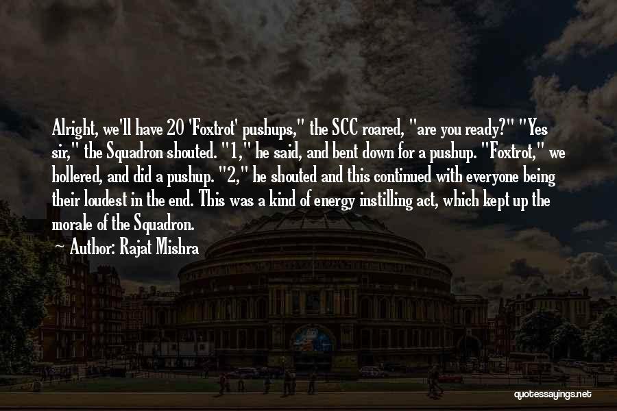 Rajat Mishra Quotes: Alright, We'll Have 20 'foxtrot' Pushups, The Scc Roared, Are You Ready? Yes Sir, The Squadron Shouted. 1, He Said,