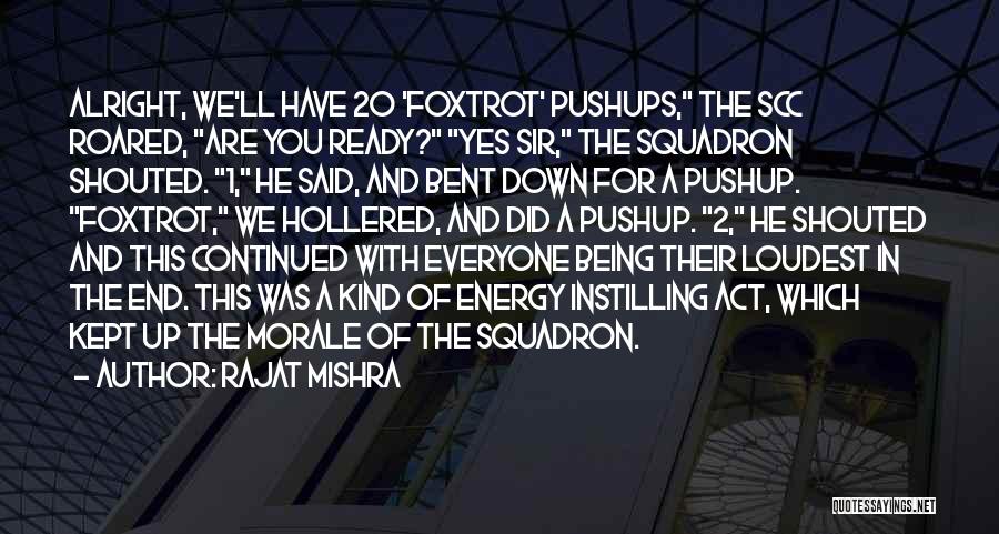 Rajat Mishra Quotes: Alright, We'll Have 20 'foxtrot' Pushups, The Scc Roared, Are You Ready? Yes Sir, The Squadron Shouted. 1, He Said,