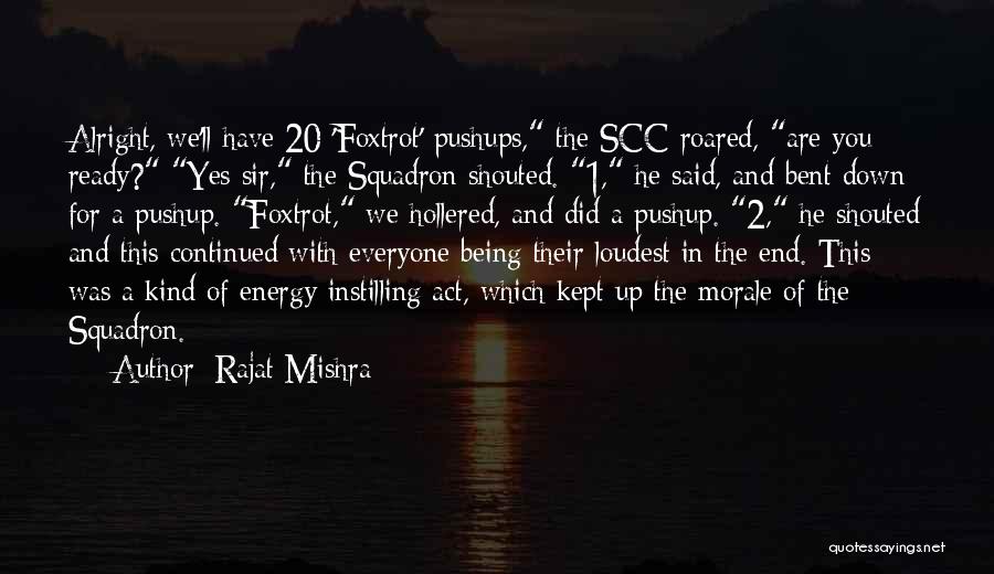 Rajat Mishra Quotes: Alright, We'll Have 20 'foxtrot' Pushups, The Scc Roared, Are You Ready? Yes Sir, The Squadron Shouted. 1, He Said,