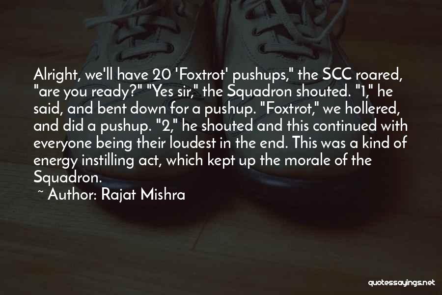 Rajat Mishra Quotes: Alright, We'll Have 20 'foxtrot' Pushups, The Scc Roared, Are You Ready? Yes Sir, The Squadron Shouted. 1, He Said,