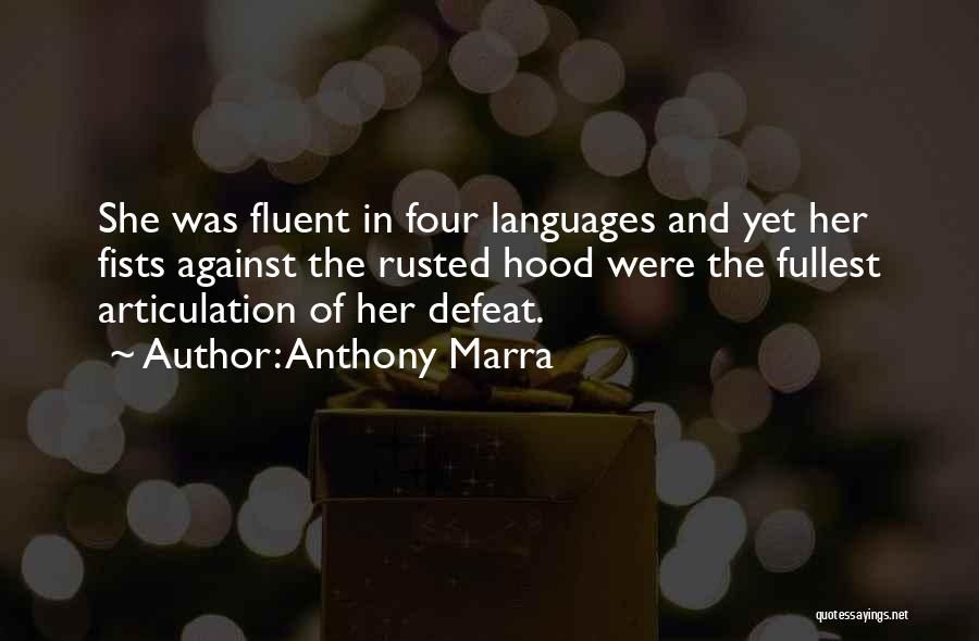 Anthony Marra Quotes: She Was Fluent In Four Languages And Yet Her Fists Against The Rusted Hood Were The Fullest Articulation Of Her