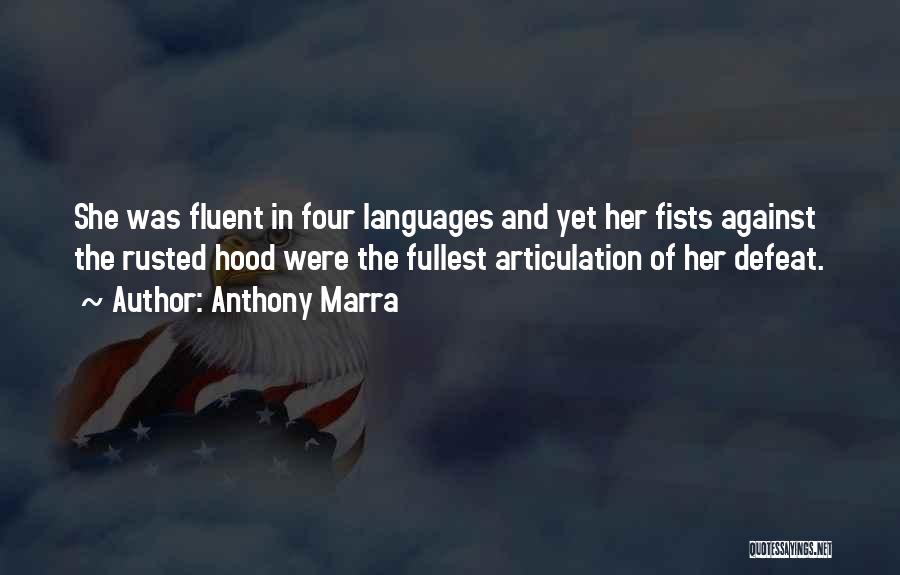 Anthony Marra Quotes: She Was Fluent In Four Languages And Yet Her Fists Against The Rusted Hood Were The Fullest Articulation Of Her