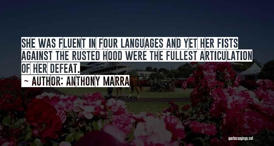 Anthony Marra Quotes: She Was Fluent In Four Languages And Yet Her Fists Against The Rusted Hood Were The Fullest Articulation Of Her