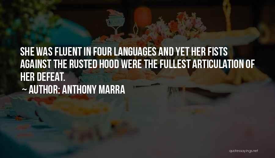 Anthony Marra Quotes: She Was Fluent In Four Languages And Yet Her Fists Against The Rusted Hood Were The Fullest Articulation Of Her