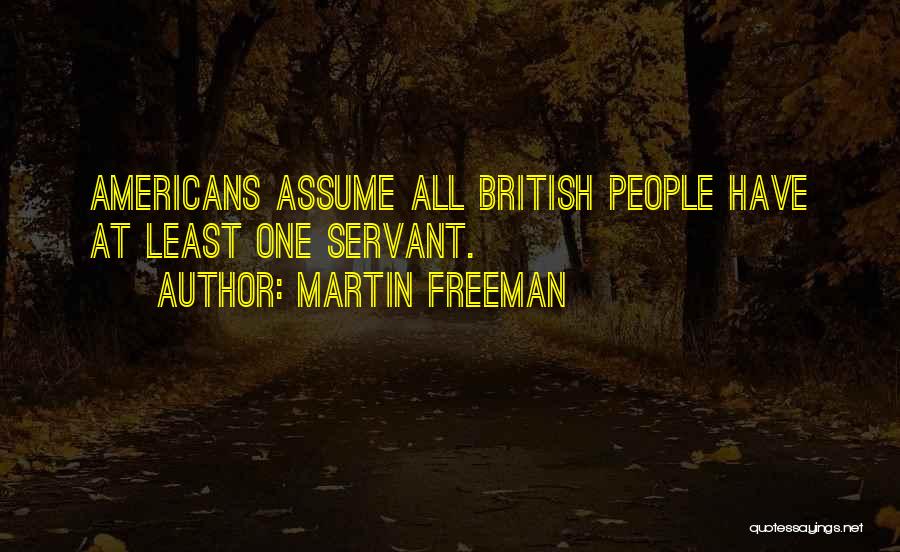 Martin Freeman Quotes: Americans Assume All British People Have At Least One Servant.